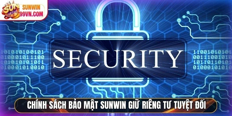 Chính sách bảo mật Sunwin giữ riêng tư tuyệt đối