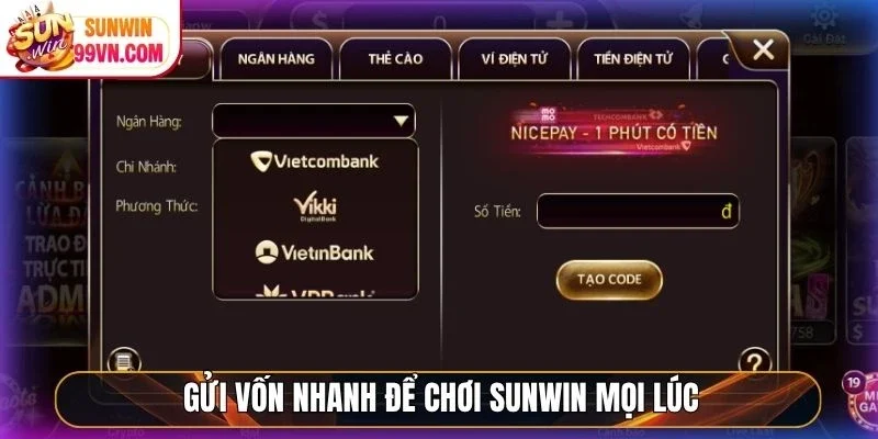Gửi vốn nhanh để chơi Sunwin mọi lúc