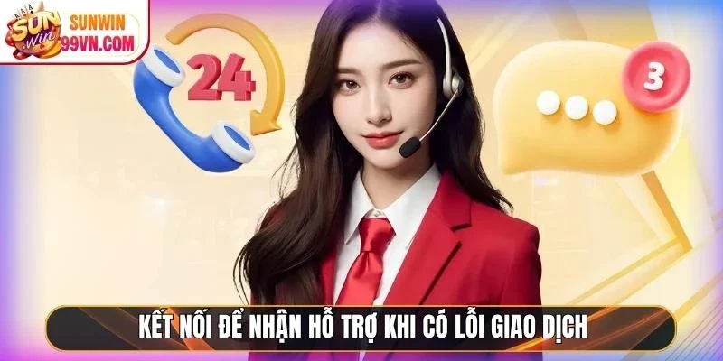 Kết nối để nhận hỗ trợ khi có lỗi giao dịch