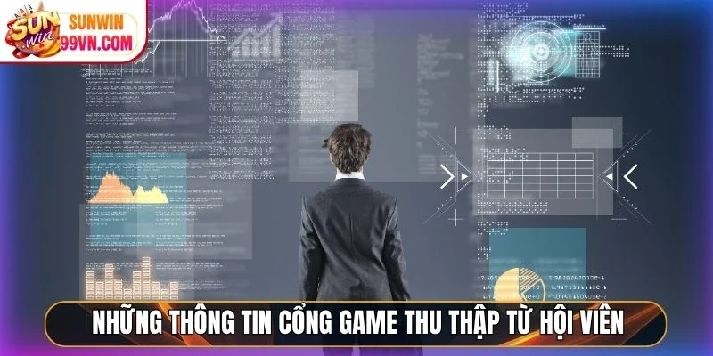 Những thông tin cổng game thu thập từ hội viên