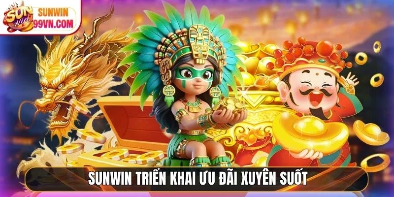 Sunwin triển khai ưu đãi xuyên suốt
